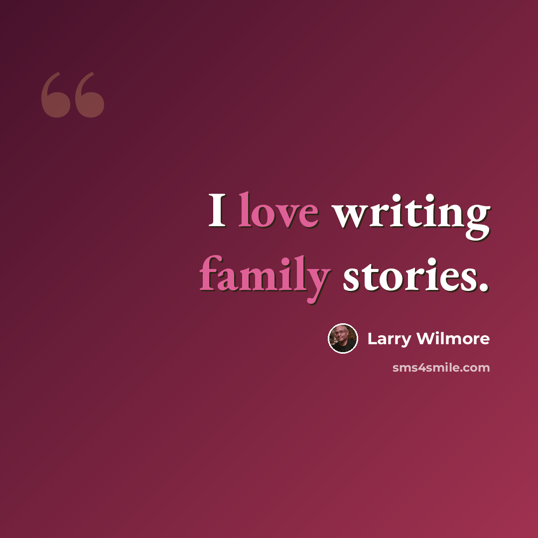 “I love writing family stories.” quote by Larry Wilmore