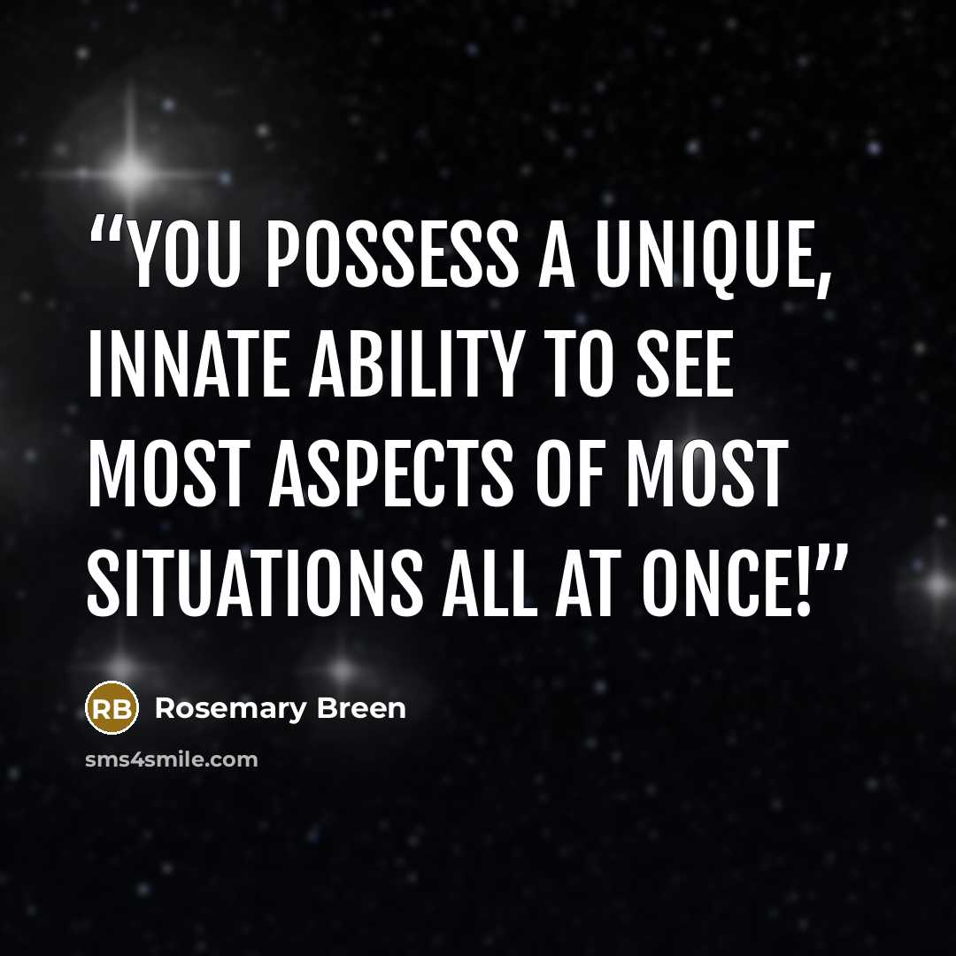 “You possess a unique, innate ability to see most aspects of most situations all at once!” quote by Rosemary Breen