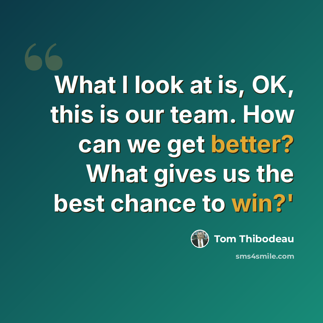 “What I look at is, OK, this is our team. How can we get better? What gives us the best chance to win?'” quote by Tom Thibodeau