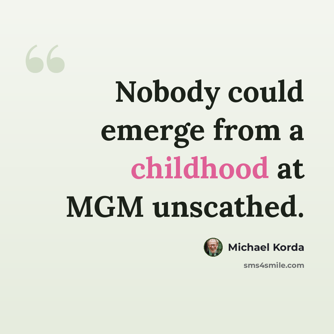 “Nobody could emerge from a childhood at MGM unscathed.” quote by Michael Korda