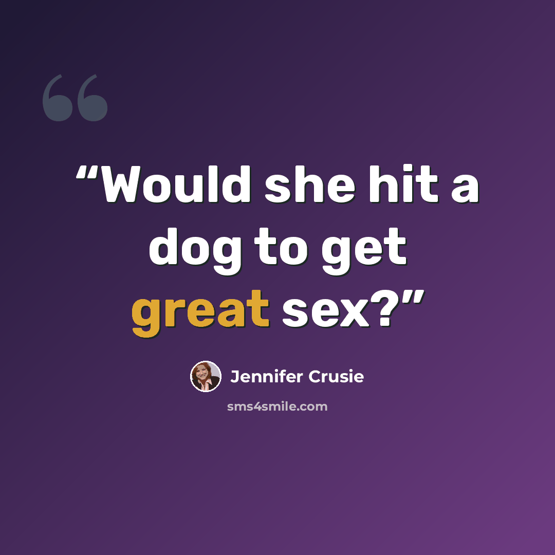 “Would she hit a dog to get great sex?” quote by Jennifer Crusie