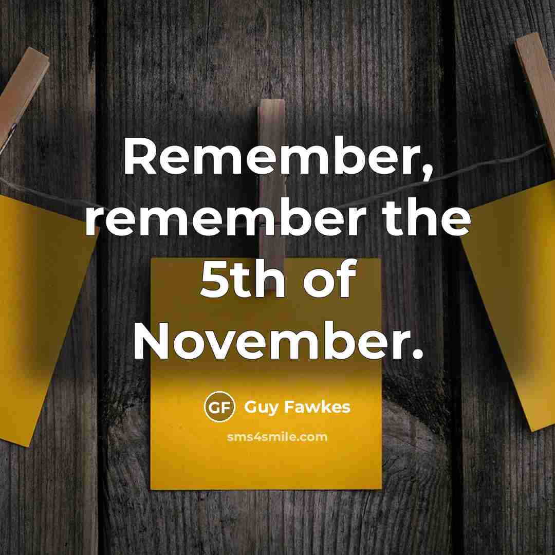 “Remember, remember the 5th of November.” quote by Guy Fawkes