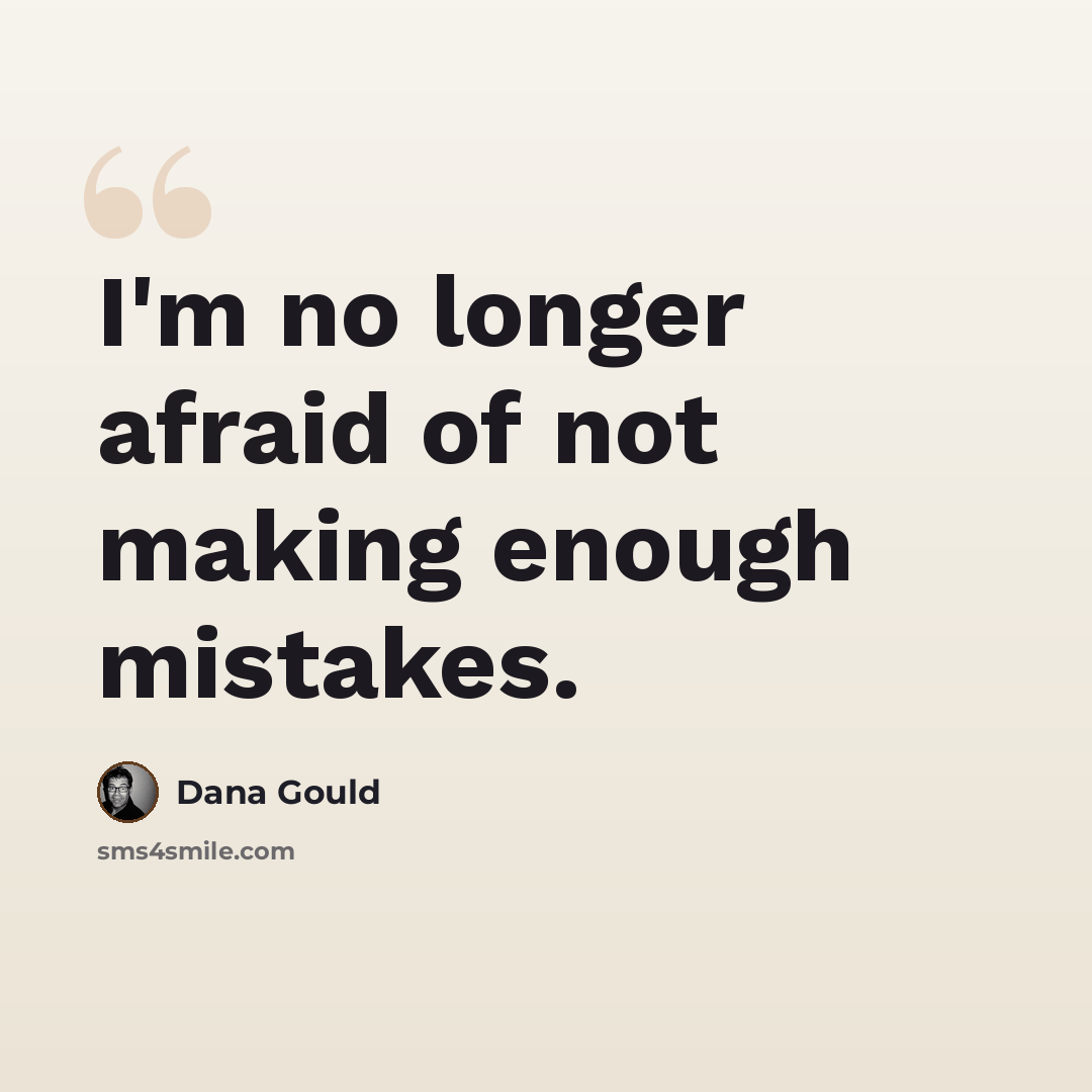 “I'm no longer afraid of not making enough mistakes.” quote by Dana Gould