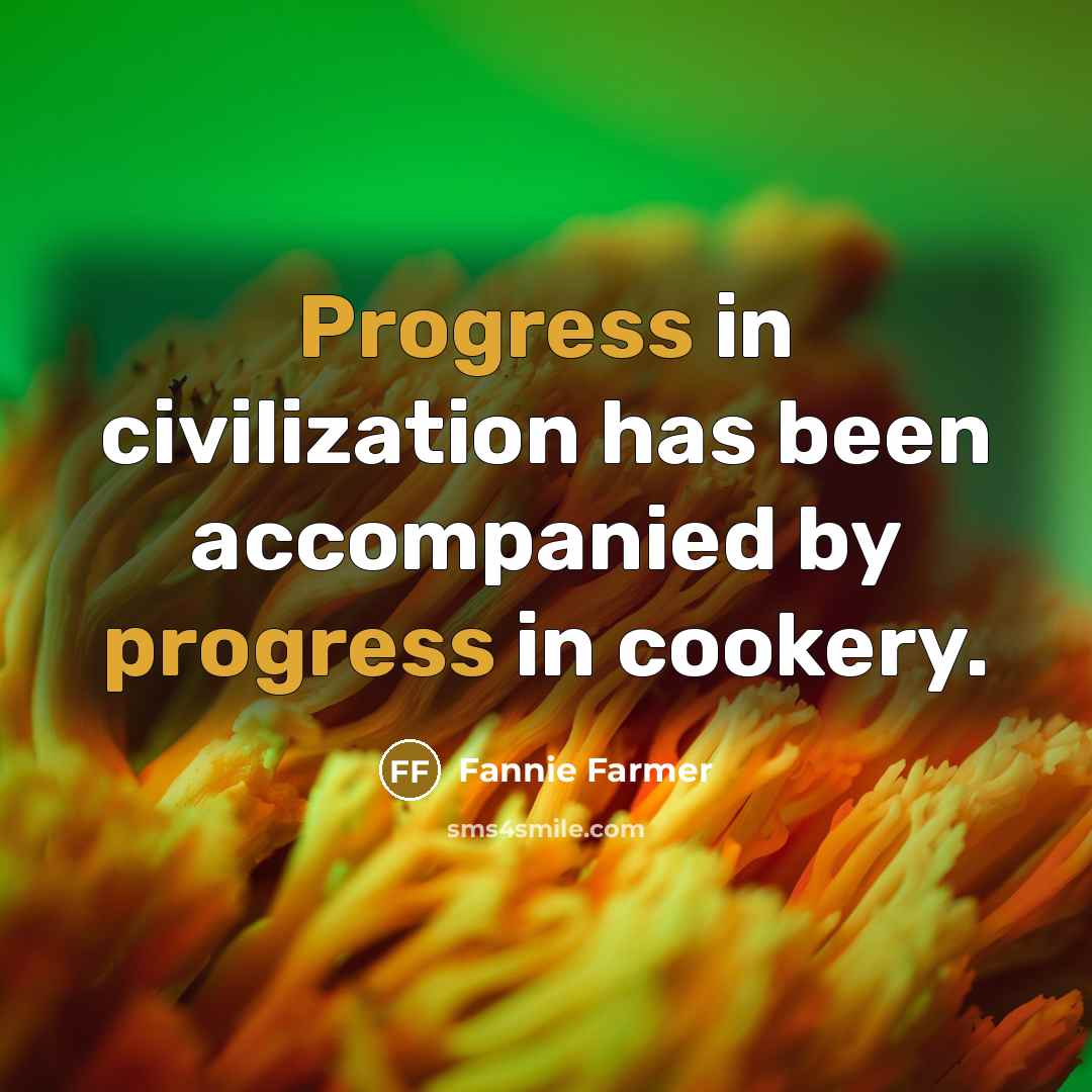 “Progress in civilization has been accompanied by progress in cookery.” quote by Fannie Farmer