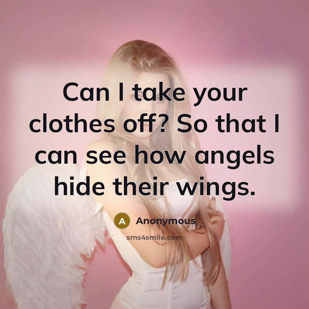 “Can I take your clothes off? So that I can see how angels hide their wings.” quote by Anonymous