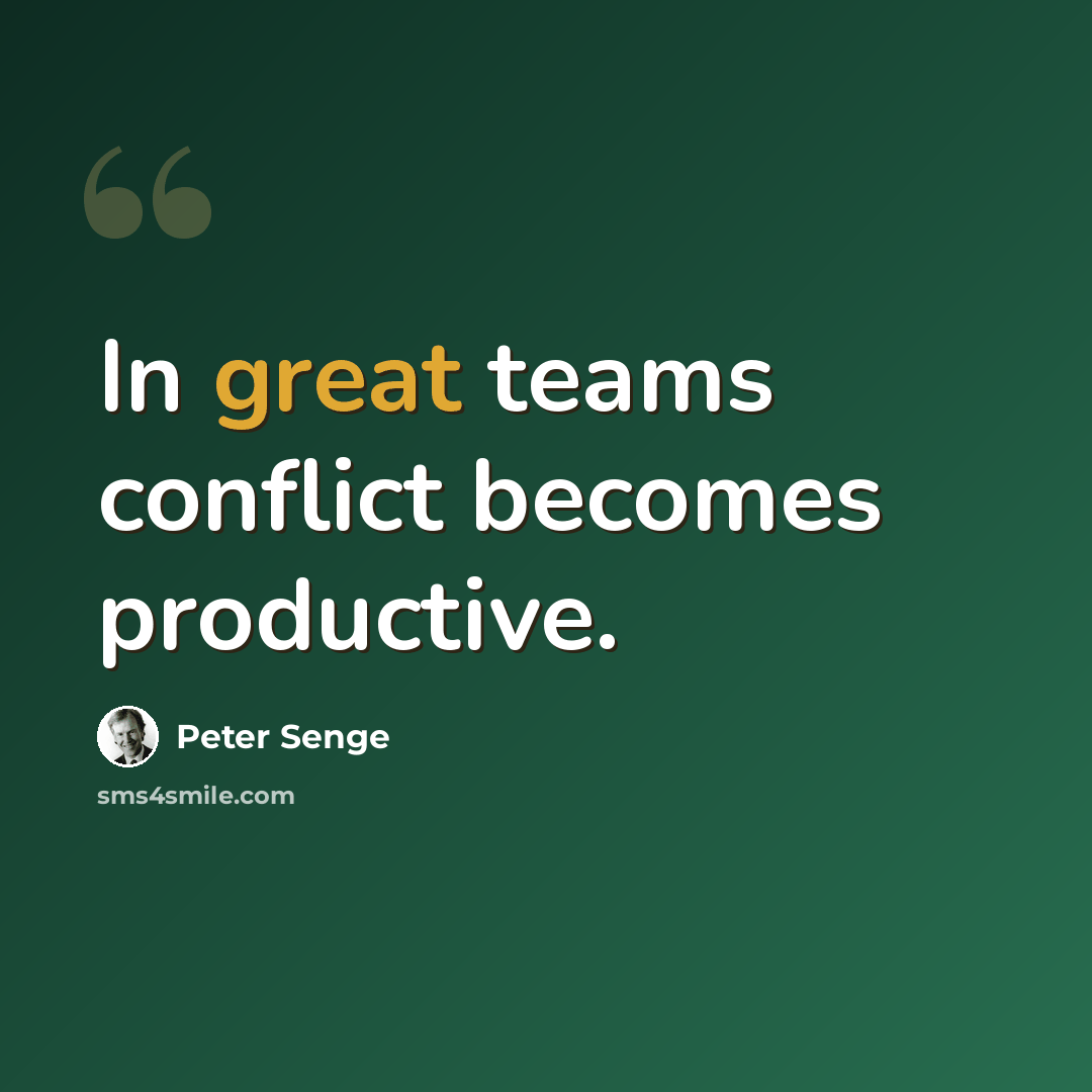 “In great teams conflict becomes productive.” quote by Peter Senge