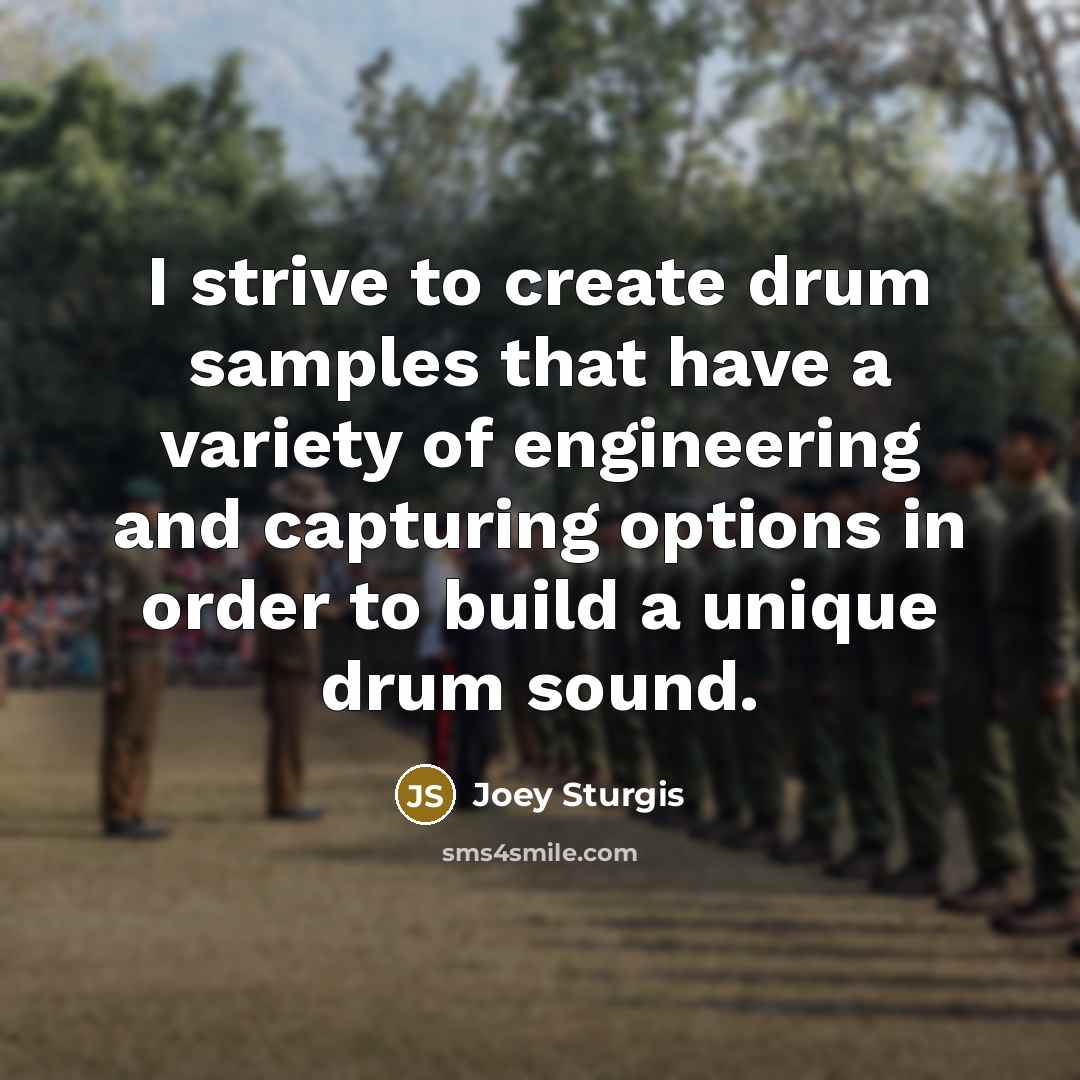 “I strive to create drum samples that have a variety of engineering and capturing options in order to build a unique drum sound.” quote by Joey Sturgis
