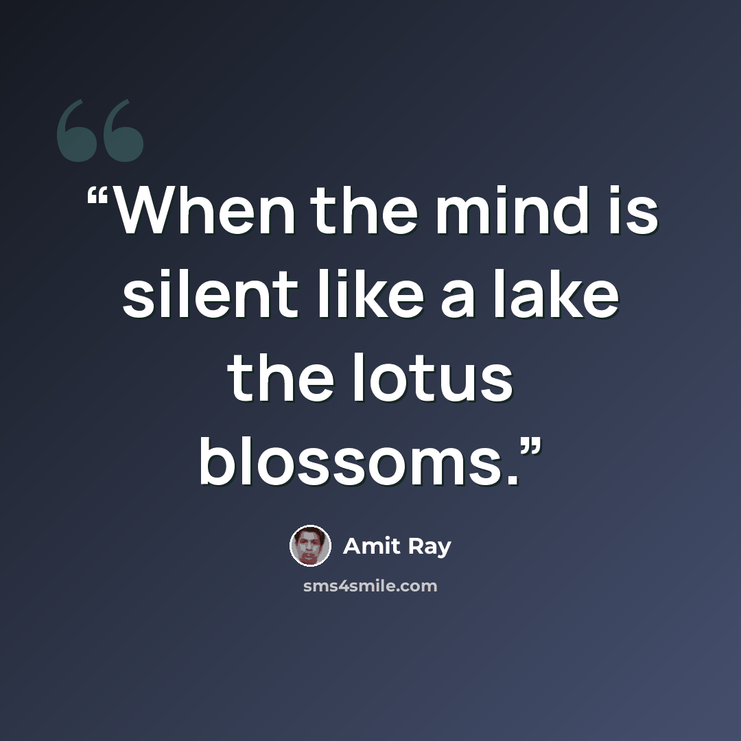 “When the mind is silent like a lake the lotus blossoms.” quote by Amit Ray