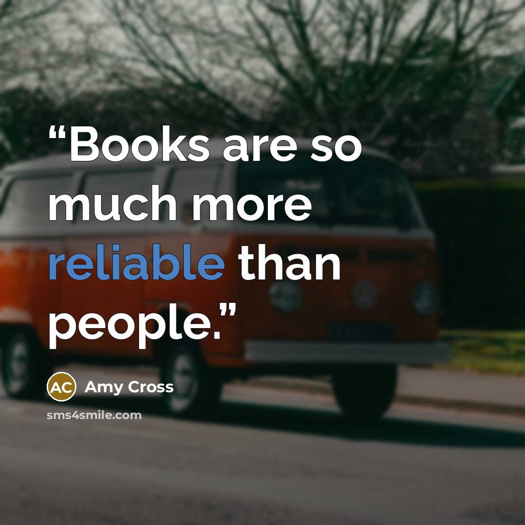 “Books are so much more reliable than people.” quote by Amy Cross