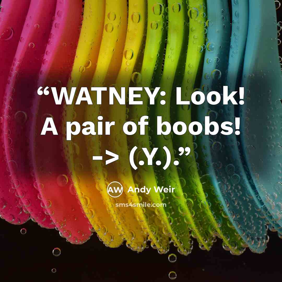 “WATNEY: Look! A pair of boobs! -> (.Y.).” quote by Andy Weir