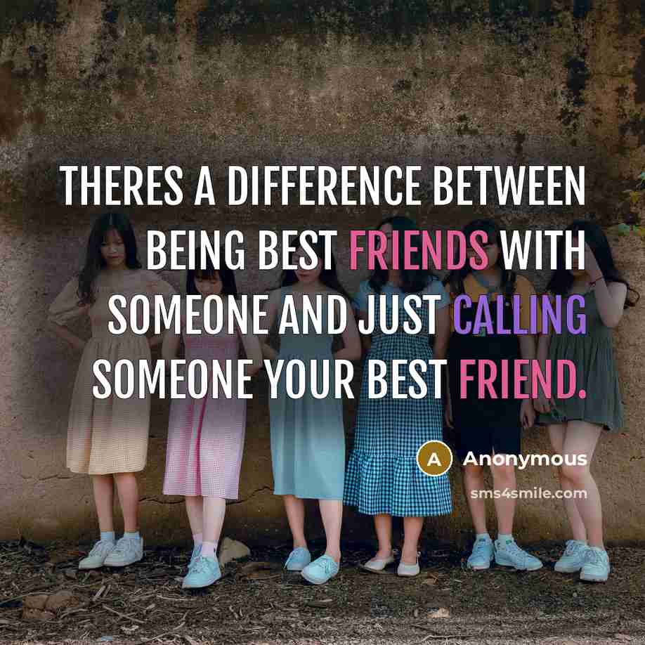 “Theres a difference between being best friends with someone and just calling someone your best friend.” quote by Anonymous