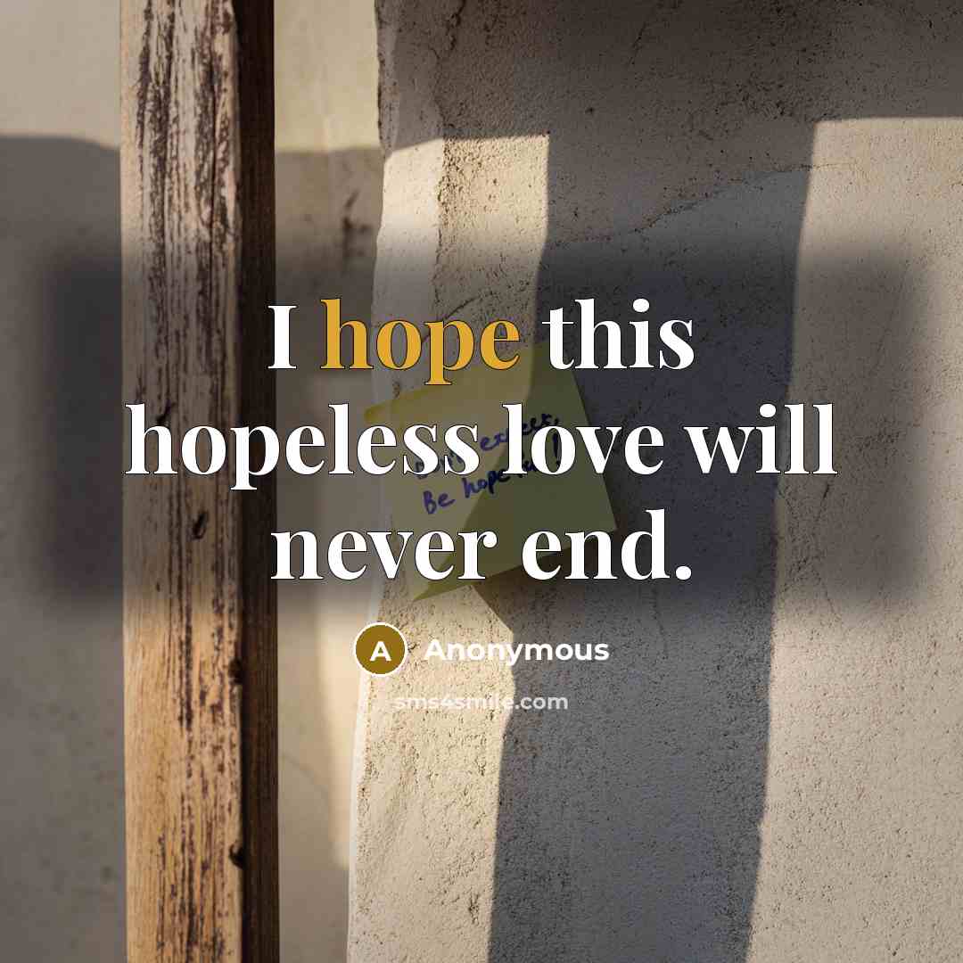 “I hope this hopeless love will never end.” quote by Anonymous
