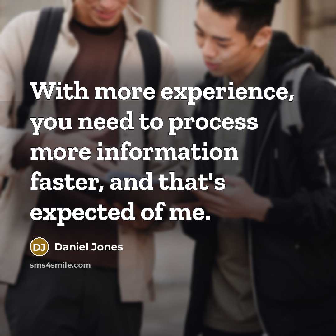 “With more experience, you need to process more information faster, and that's expected of me.” quote by Daniel Jones