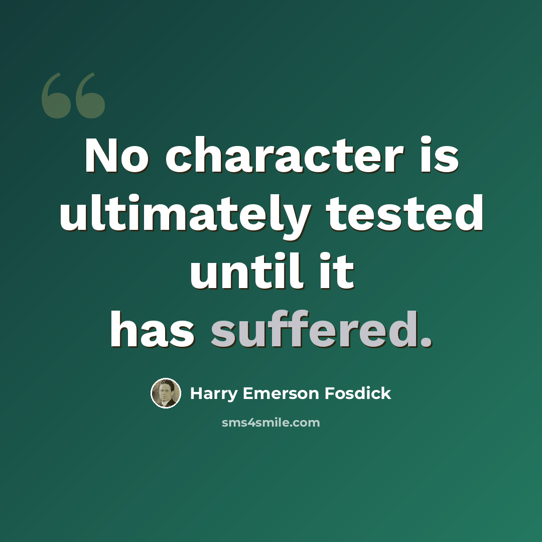 “No character is ultimately tested until it has suffered.” quote by Harry Emerson Fosdick
