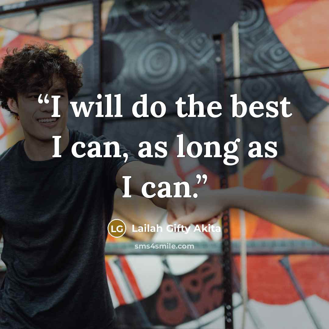 “I will do the best I can, as long as I can.” quote by Lailah Gifty Akita