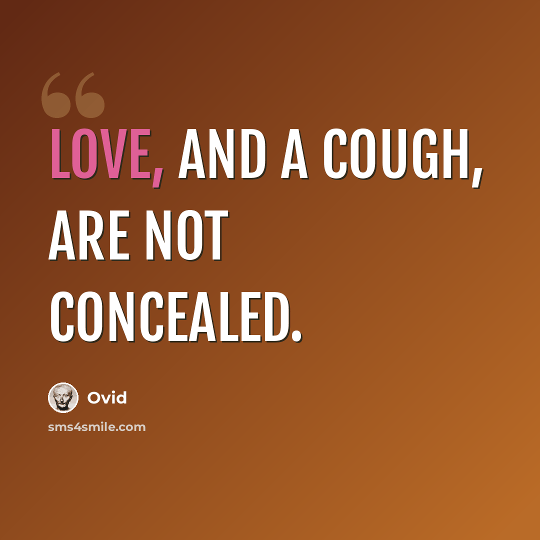 “Love, and a cough, are not concealed.” quote by Ovid