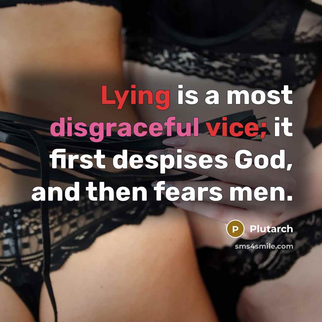 “Lying is a most disgraceful vice; it first despises God, and then fears men.” quote by Plutarch