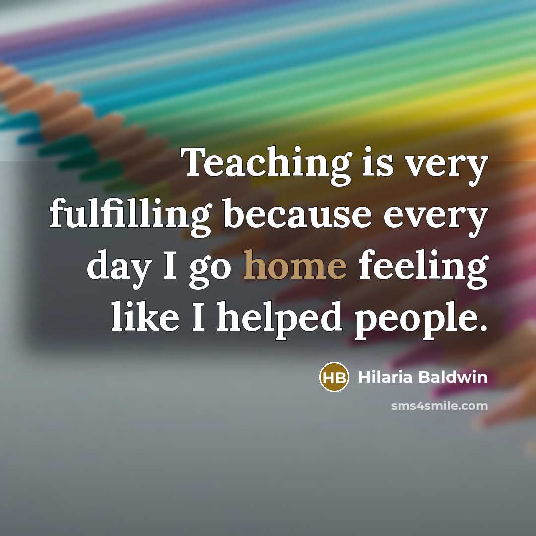 “Teaching is very fulfilling because every day I go home feeling like I helped people.” quote by Hilaria Baldwin