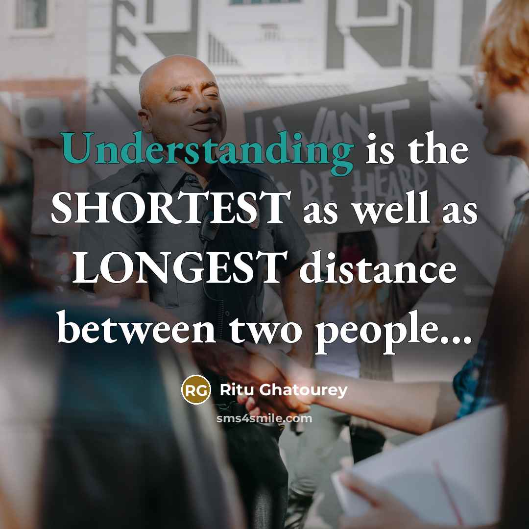 “Understanding is the SHORTEST as well as LONGEST distance between two people...” quote by Ritu Ghatourey