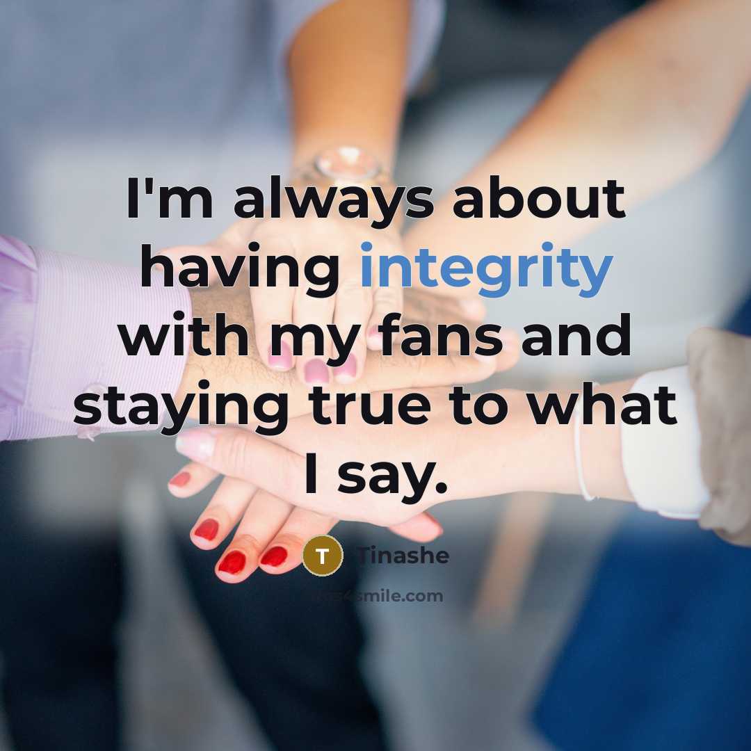 “I'm always about having integrity with my fans and staying true to what I say.” quote by Tinashe
