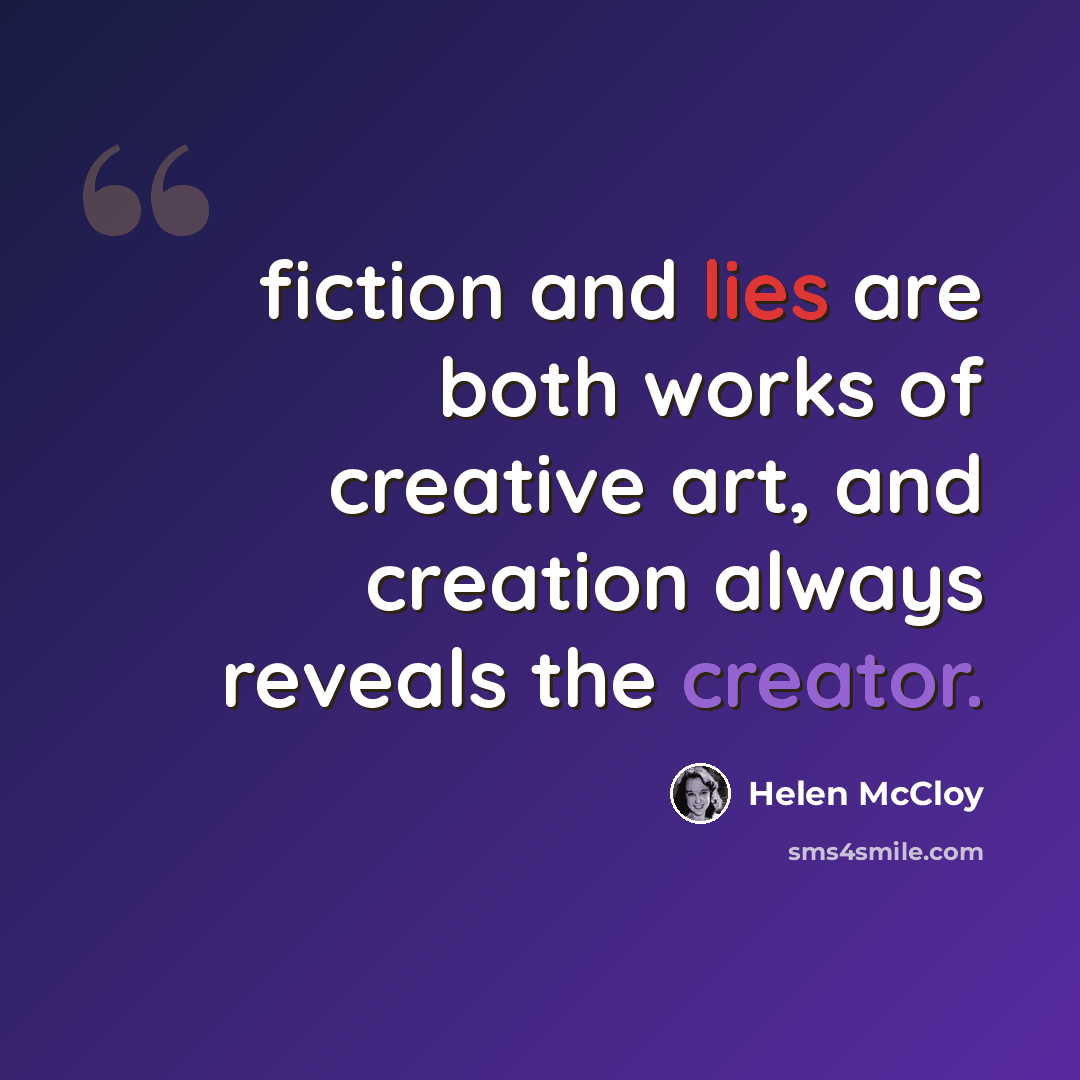 “fiction and lies are both works of creative art, and creation always reveals the creator.” quote by Helen McCloy