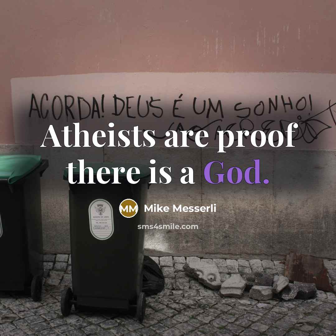“Atheists are proof there is a God.” quote by Mike Messerli