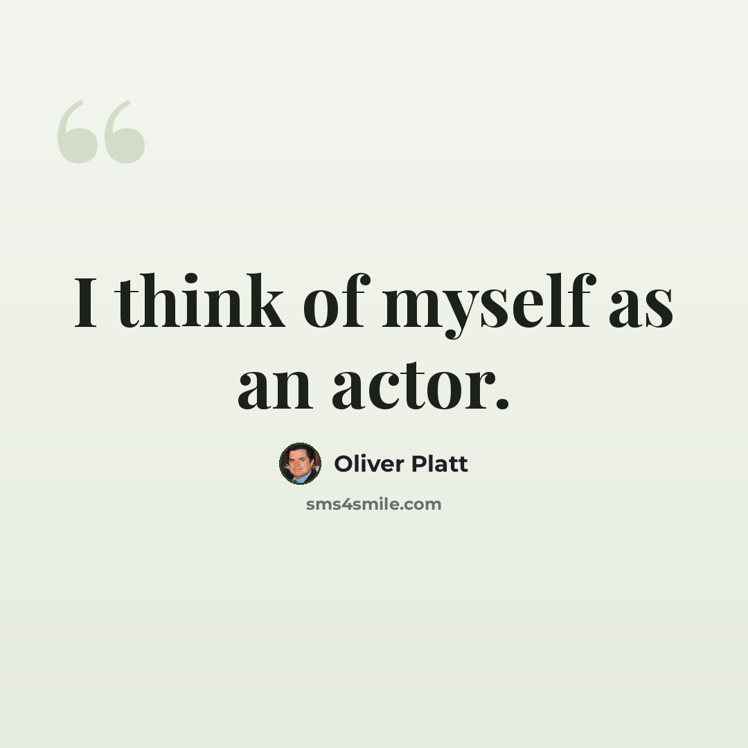 “I think of myself as an actor.” quote by Oliver Platt