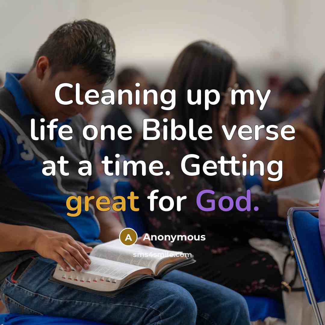“Cleaning up my life one Bible verse at a time. Getting great for God.” quote by Anonymous