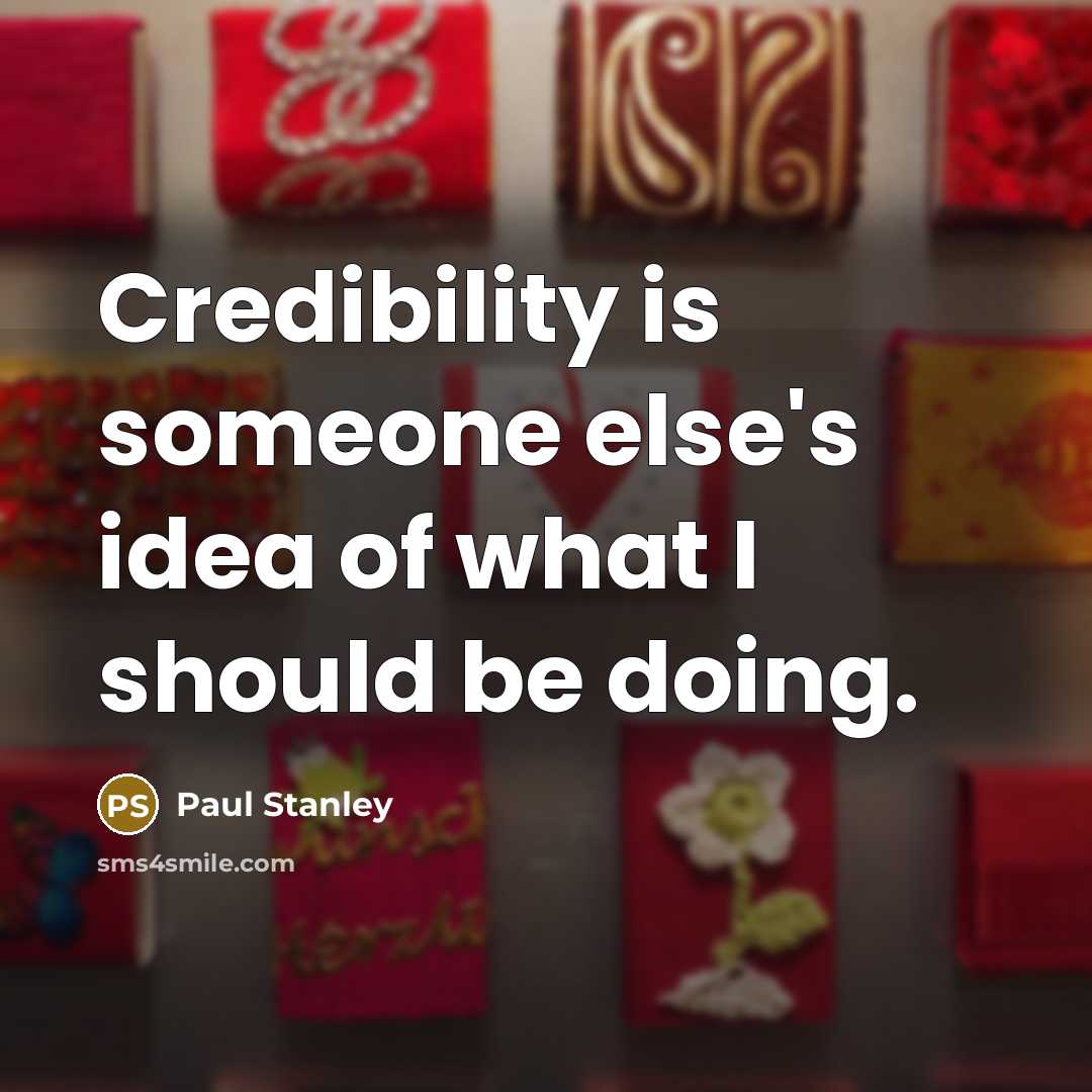 “Credibility is someone else's idea of what I should be doing.” quote by Paul Stanley