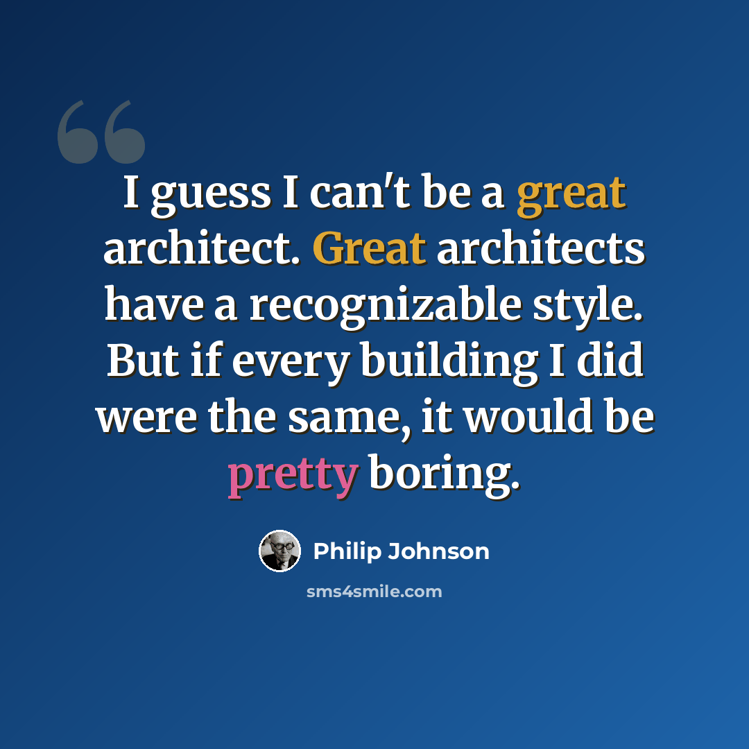 “I guess I can't be a great architect. Great architects have a recognizable style. But if every building I did were the same, it would be pretty boring.” quote by Philip Johnson