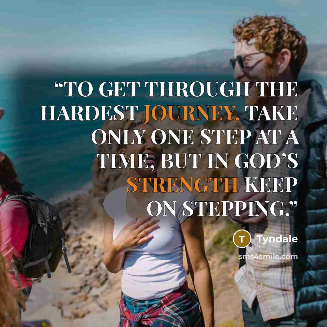 “TO GET THROUGH THE HARDEST JOURNEY, TAKE ONLY ONE STEP AT A TIME, BUT IN GOD’S STRENGTH KEEP ON STEPPING.” quote by Tyndale