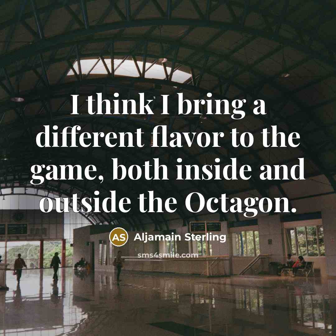 “I think I bring a different flavor to the game, both inside and outside the Octagon.” quote by Aljamain Sterling