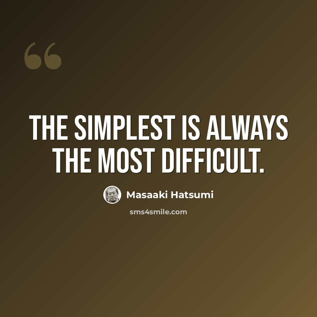 “The simplest is always the most difficult.” quote by Masaaki Hatsumi