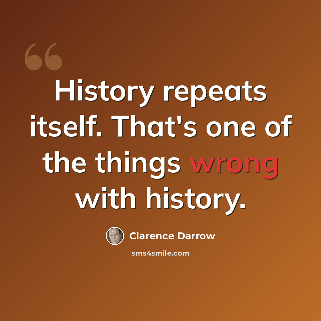 “History repeats itself. That's one of the things wrong with history.” quote by Clarence Darrow