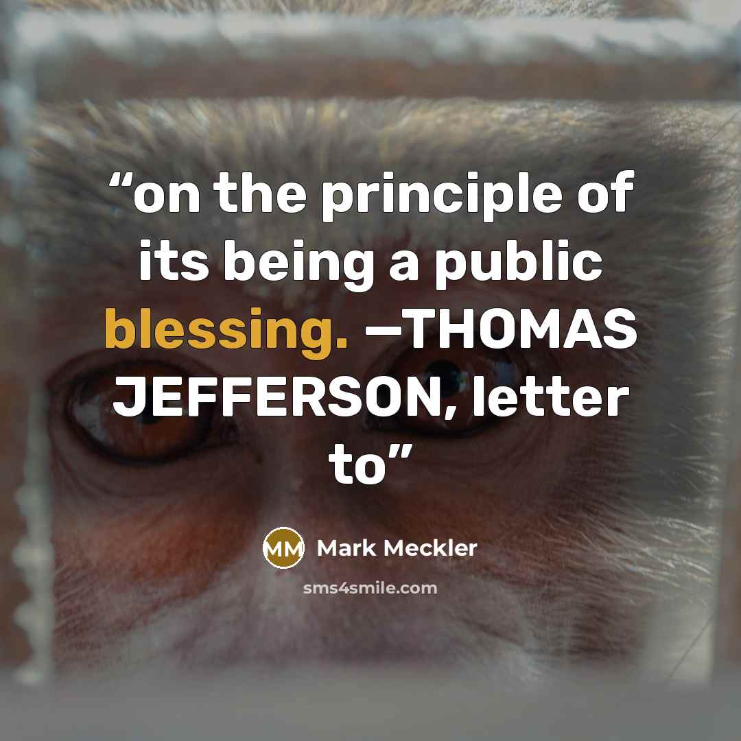 “on the principle of its being a public blessing. —THOMAS JEFFERSON, letter to” quote by Mark Meckler