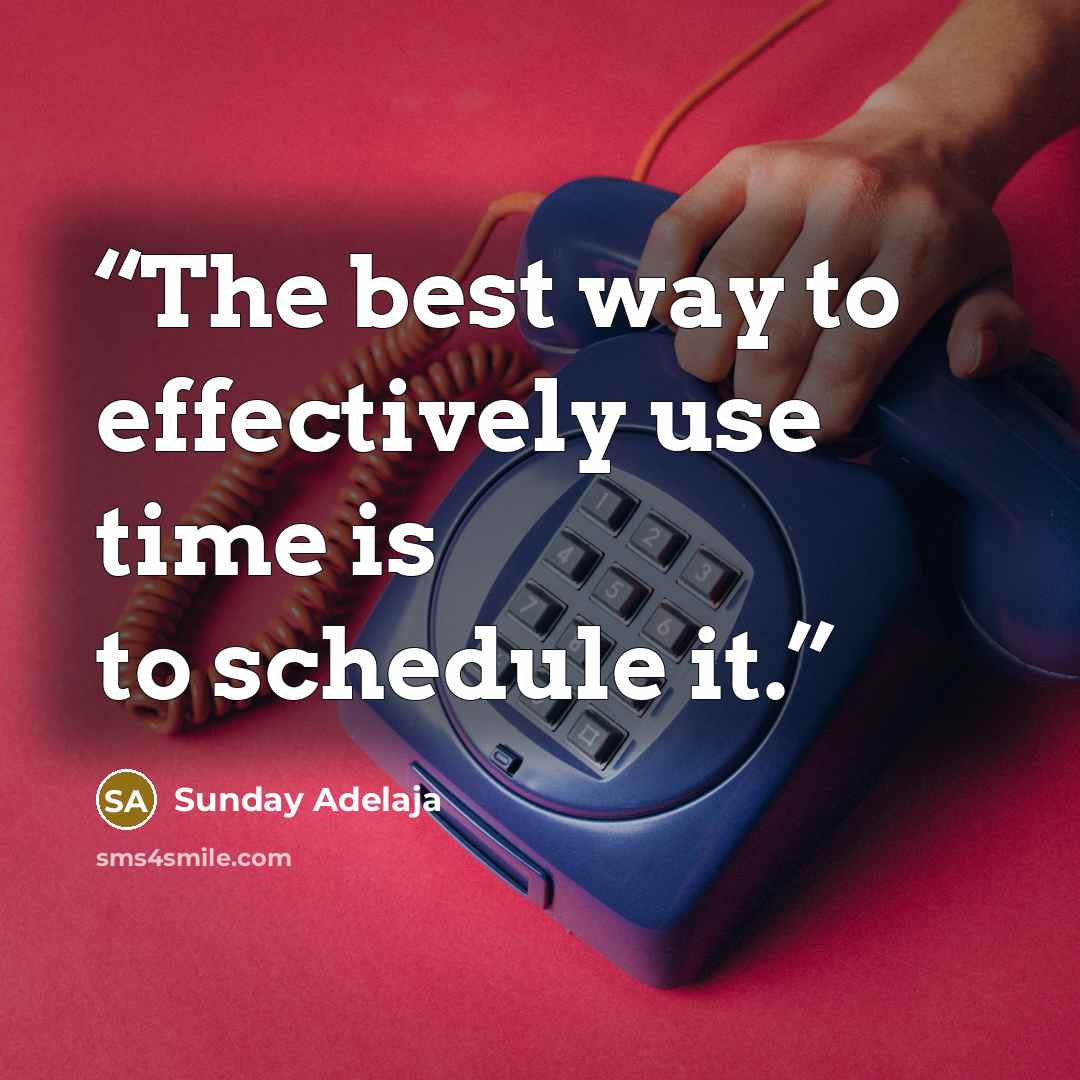 “The best way to effectively use time is to schedule it.” quote by Sunday Adelaja