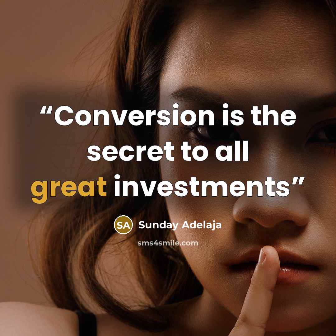 “Conversion is the secret to all great investments” quote by Sunday Adelaja