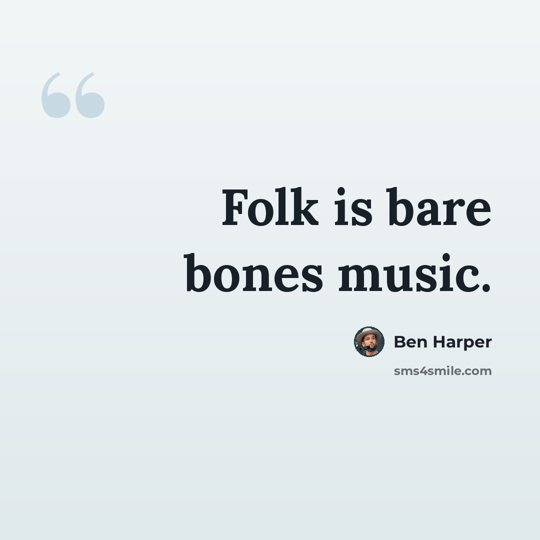 “Folk is bare bones music.” quote by Ben Harper