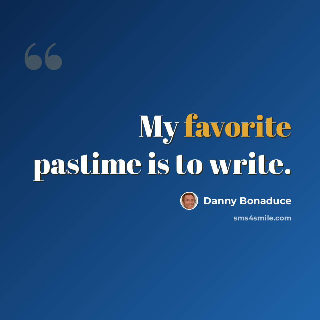 “My favorite pastime is to write.” quote by Danny Bonaduce