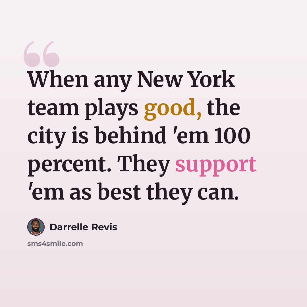 “When any New York team plays good, the city is behind 'em 100 percent. They support 'em as best they can.” quote by Darrelle Revis