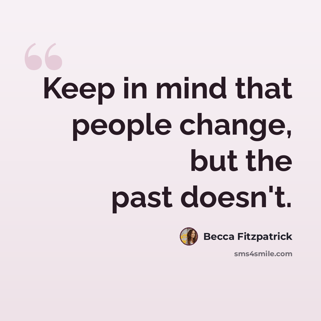 “Keep in mind that people change, but the past doesn't.” quote by Becca Fitzpatrick