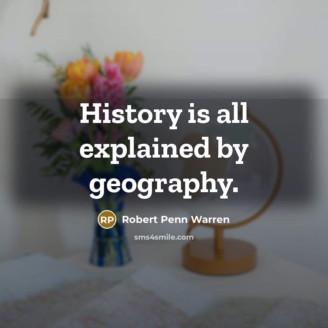 “History is all explained by geography.” quote by Robert Penn Warren
