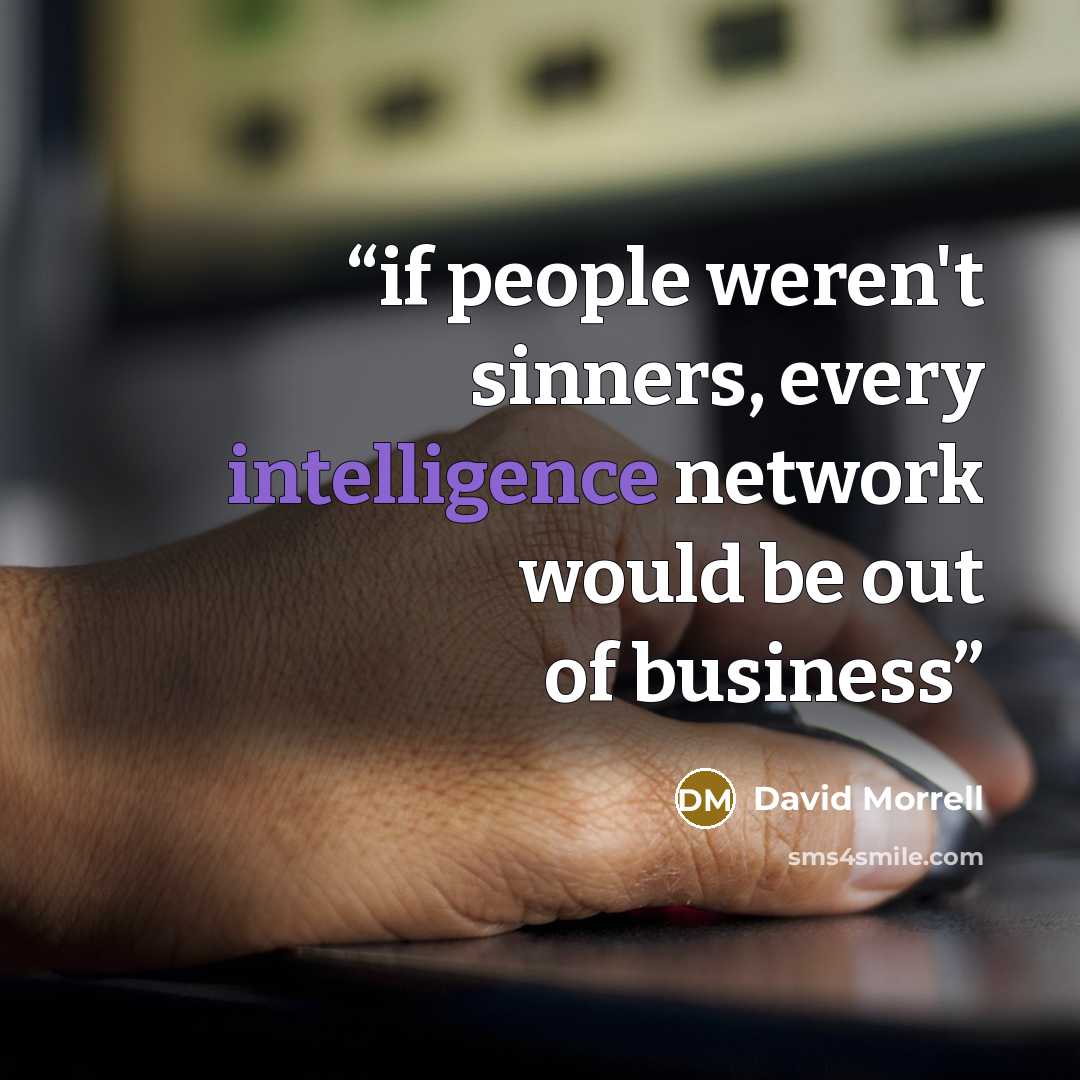 “if people weren't sinners, every intelligence network would be out of business” quote by David Morrell