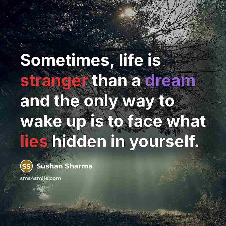 “Sometimes, life is stranger than a dream and the only way to wake up is to face what lies hidden in yourself.” quote by Sushan Sharma