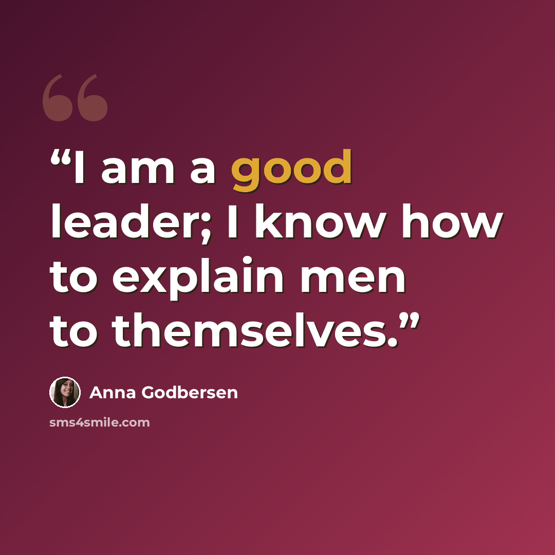 “I am a good leader; I know how to explain men to themselves.” quote by Anna Godbersen