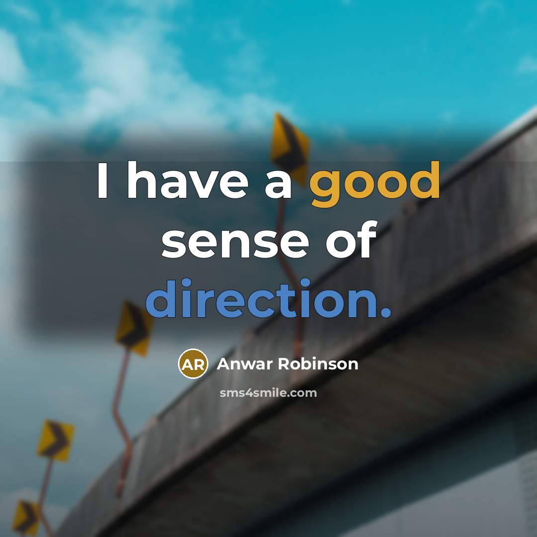 “I have a good sense of direction.” quote by Anwar Robinson