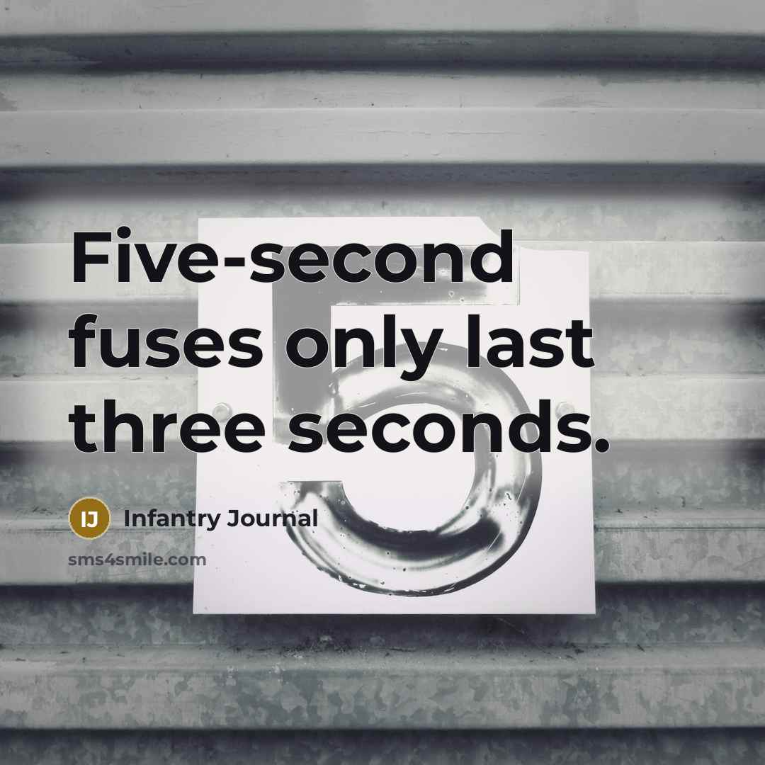 “Five-second fuses only last three seconds.” quote by Infantry Journal