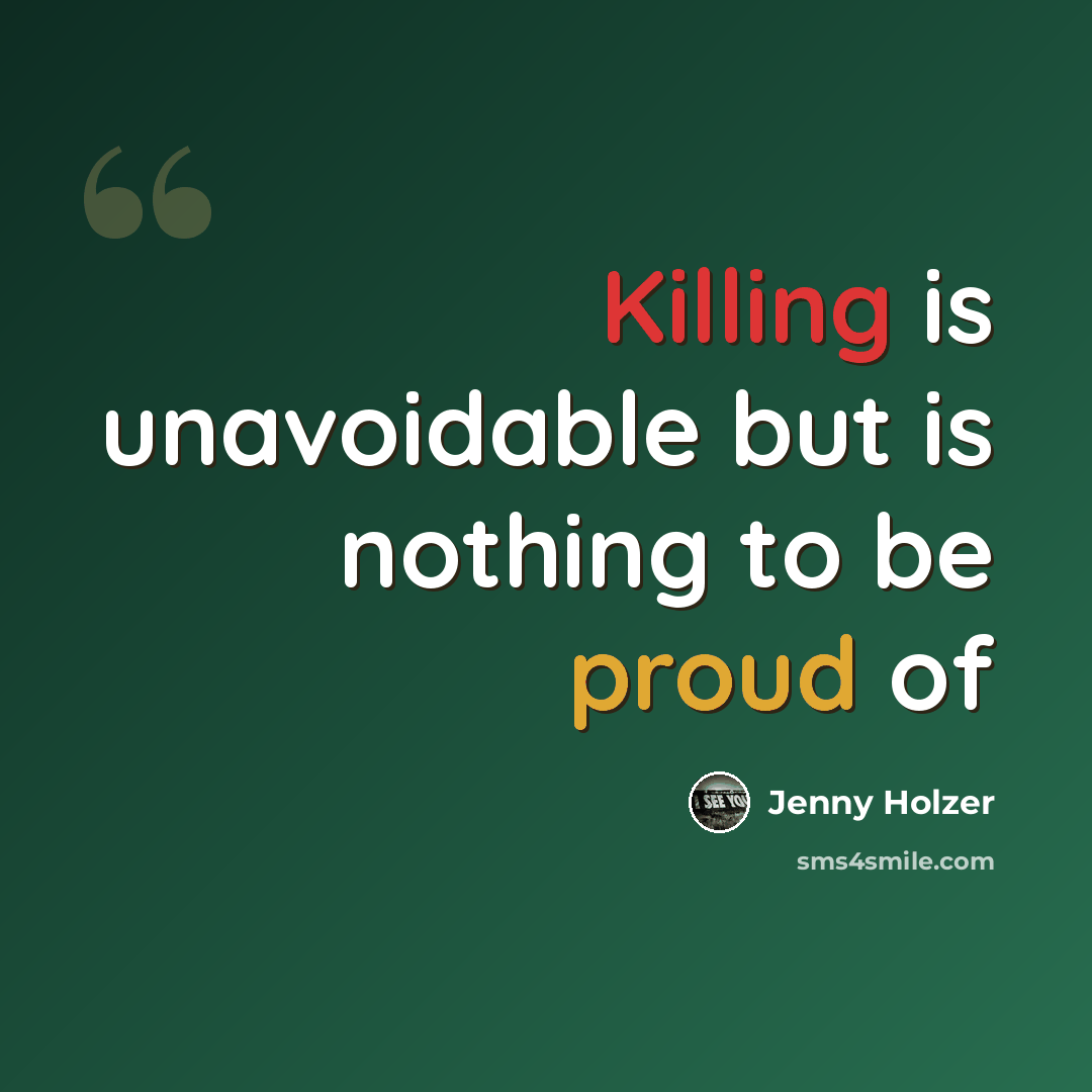 “Killing is unavoidable but is nothing to be proud of” quote by Jenny Holzer