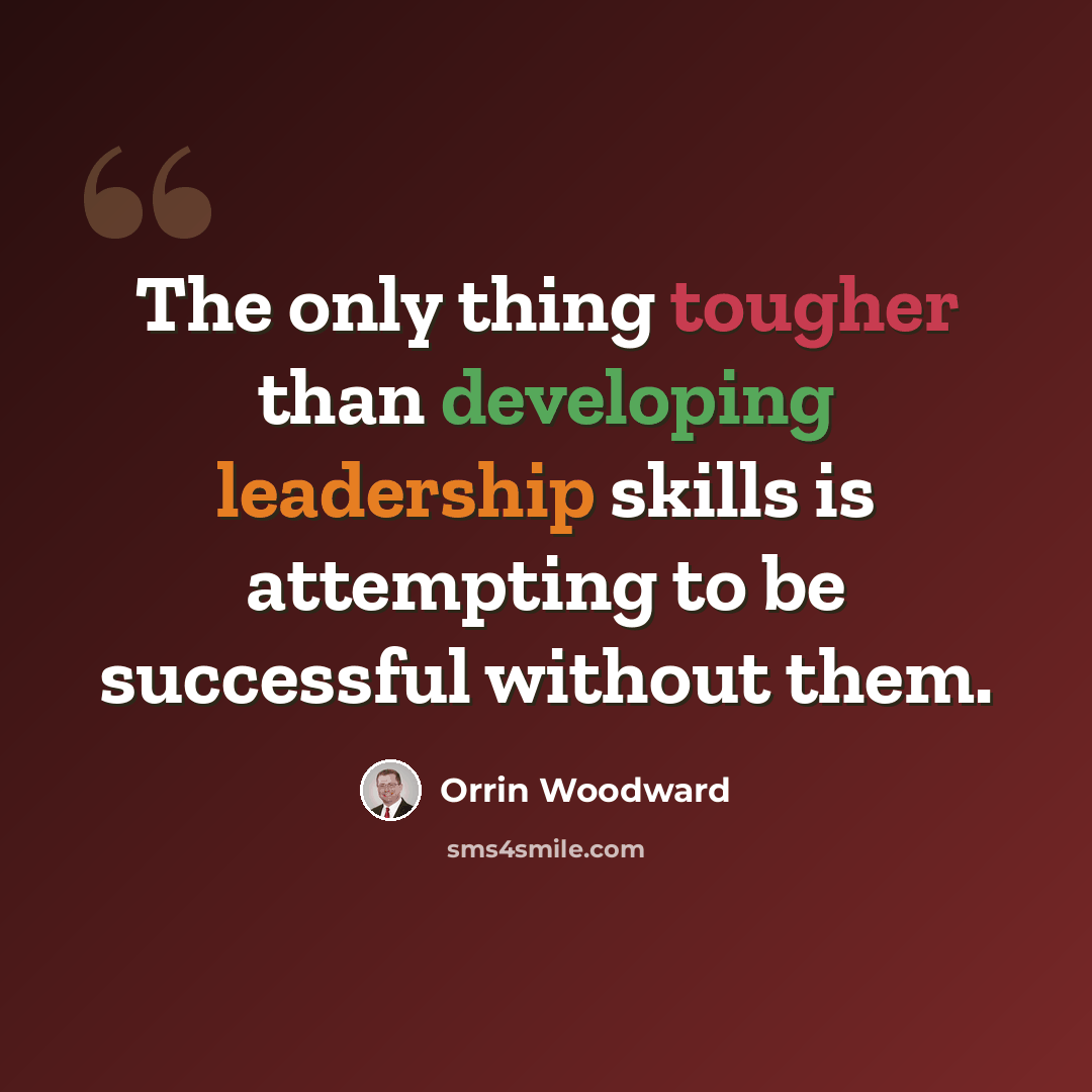 “The only thing tougher than developing leadership skills is attempting to be successful without them.” quote by Orrin Woodward