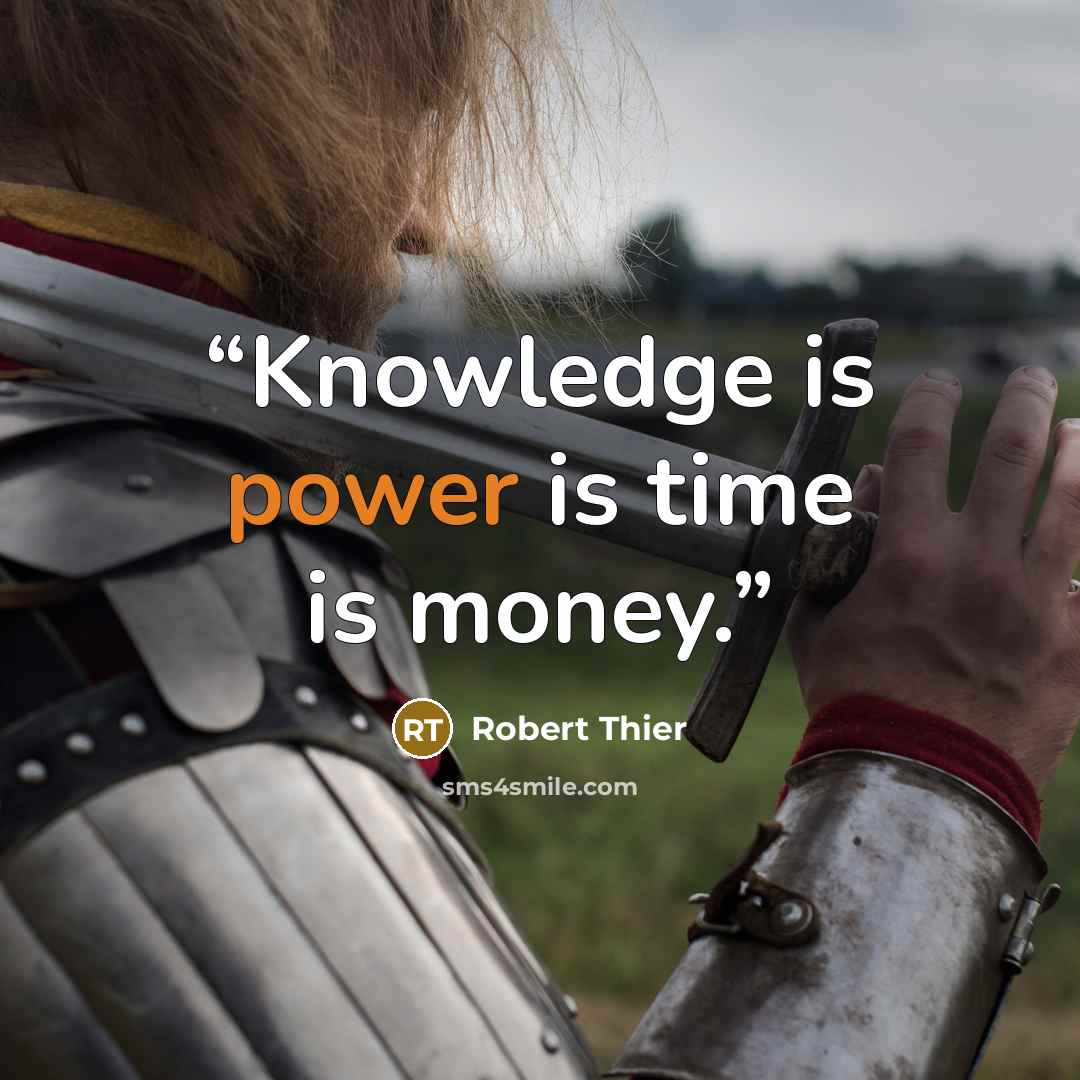 “Knowledge is power is time is money.” quote by Robert Thier